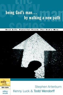 Being God's Man by Walking a New Path: Real Life. Powerful Truth. For God's Men by Arterburn, Stephen
