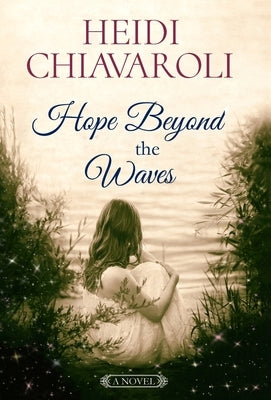 Hope Beyond the Waves by Chiavaroli, Heidi