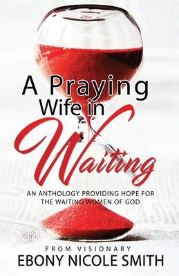 A Praying Wife in Waiting: Seeks to Heal, to Love, to Be Loved by Floyd, Veigh