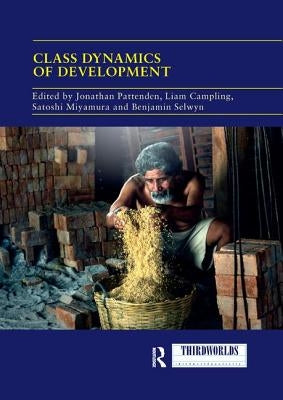 Class Dynamics of Development by Pattenden, Jonathan