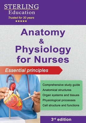 Anatomy and Physiology for Nurses: Essential Principles by Education, Sterling