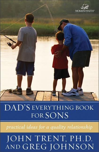 Dad's Everything Book for Sons: Practical Ideas for a Quality Relationship by Trent, John
