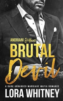 Brutal Devil: A Dark Arranged Marriage Mafia Romance by Whitney, Lora