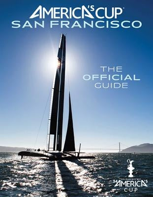 America's Cup San Francisco: The Official Guide by Livingston, Kimball