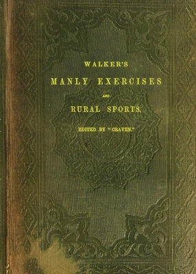Walker's Manly Exercises and Rural Sports by Walker, Donald