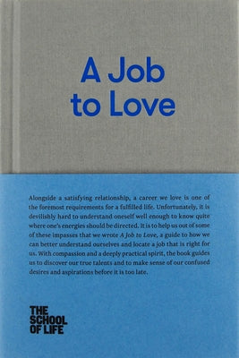 A Job to Love: A Practical Guide to Finding Fulfilling Work by Better Understanding Yourself. by The School of Life