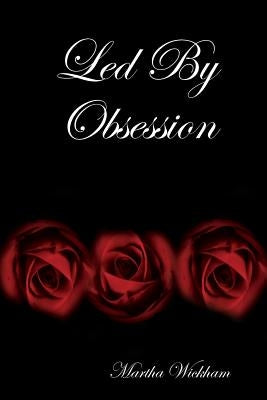 Led By Obsession by Wickham, Martha