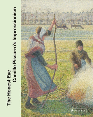 The Honest Eye: Camille Pisarro's Impressionism by Fava-Piz, Clarisse
