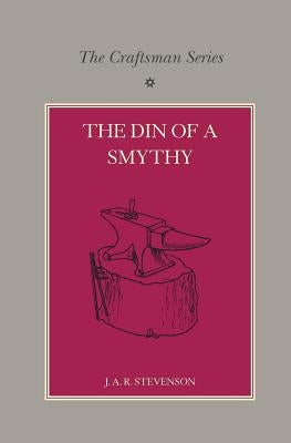 The Craftsman Series: The Din of a Smithy by Stevenson, J. A. R.