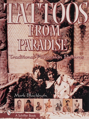 Tattoos from Paradise: Traditional Polynesian Patterns by Blackburn, Mark