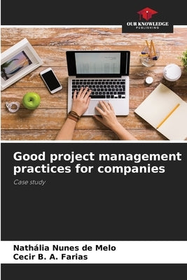 Good project management practices for companies by Nunes de Melo, Nathália