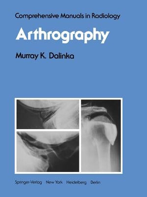 Arthrography by Dalinka, M. K.