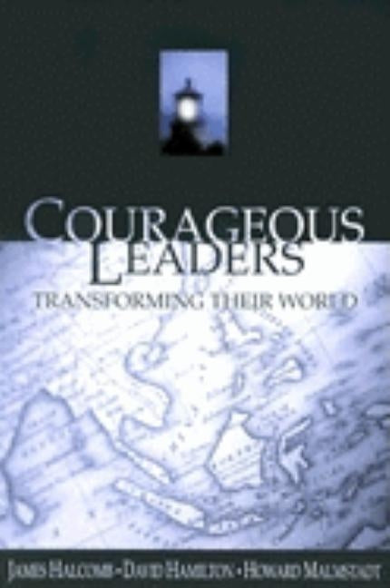 Courageous Leaders: Transforming Their World by Halcomb, James