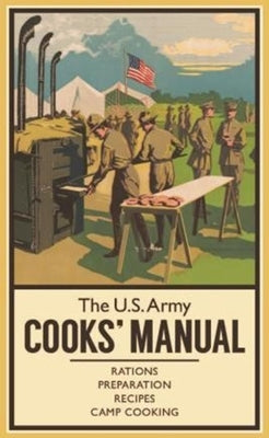 The U.S. Army Cooks' Manual: Rations, Preparation, Recipes, Camp Cooking by Sheppard, R.