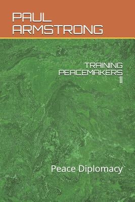 Training Peacemakers: Peace Diplomacy by Armstrong, Paul