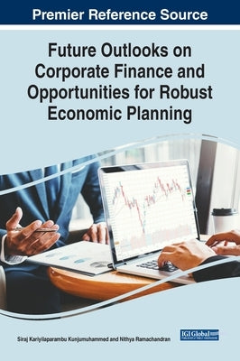 Future Outlooks on Corporate Finance and Opportunities for Robust Economic Planning by Kunjumuhammed, Siraj Kariyilaparambu