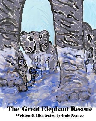 The Great Elephant Rescue by Nemec, Gale