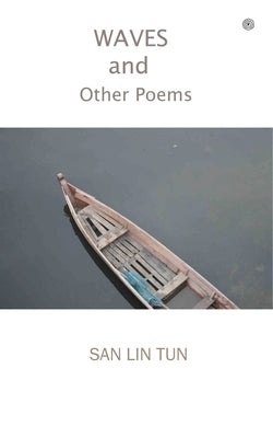 Waves and Other Poems: A Collection of Fourty Seven Poems by Tun, San Lin