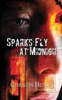 Sparks Fly at Midnight by Christin E Hepner