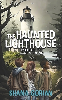 The Haunted Lighthouse: Tales of the Lost & Found by Gorian, Shana