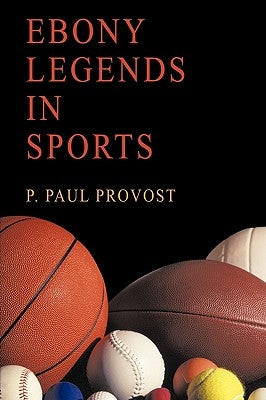 Ebony Legends in Sports by P. Paul Provost