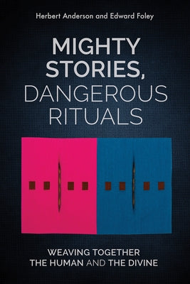 Mighty Stories, Dangerous Rituals: Weaving Together the Human and the Divine by Anderson, Herbert