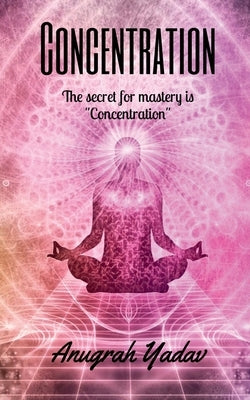 Concentration by Yadav, Anugrah