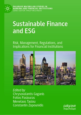 Sustainable Finance and Esg: Risk, Management, Regulations, and Implications for Financial Institutions by Gaganis, Chrysovalantis