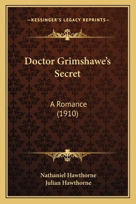 Doctor Grimshawe's Secret: A Romance (1910) by Hawthorne, Nathaniel