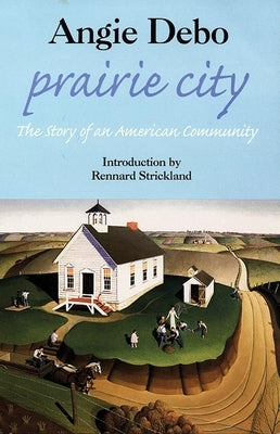 Prairie City: Story of an American Community, the by Debo, Angie