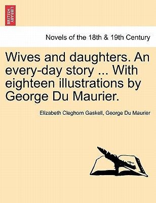 Wives and daughters. An every-day story ... With eighteen illustrations by George Du Maurier. Vol. II. by Gaskell, Elizabeth Cleghorn