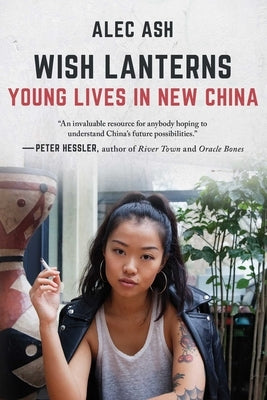 Wish Lanterns: Young Lives in New China by Ash, Alec