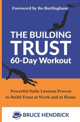 The Building Trust 60-Day Workout: Powerful Daily Lessons Proven to Build Trust at Work and at Home by Burlingham, Bo