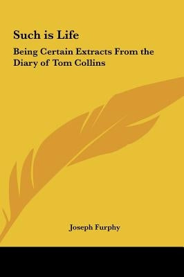Such is Life: Being Certain Extracts From the Diary of Tom Collins by Furphy, Joseph