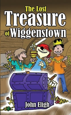 The Lost Treasure of Wiggenstown: An O'Neil Family Adventure by Eligh, John