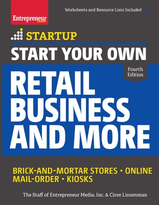 Start Your Own Retail Business and More: Brick-And-Mortar Stores - Online - Mail Order - Kiosks by Media, The Staff of Entrepreneur