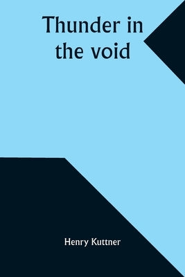 Thunder in the void by Kuttner, Henry