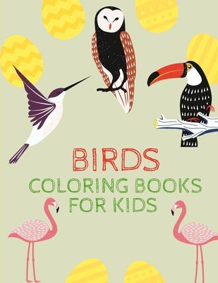 Coloring Book for kids BIRDS: Gifts for Toddlers, Kids Boys and Girls ages 3 to 5, to Have Fun with Beautiful Cool Birds, Cute Stress Relief Birds B by Dreams, Mighty