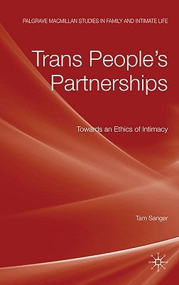 Trans People's Partnerships: Towards an Ethics of Intimacy by Sanger, Tam