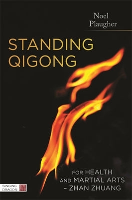 Standing Qigong for Health and Martial Arts, Zhan Zhuang by Plaugher, Noel