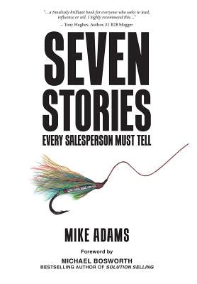 Seven Stories Every Salesperson Must Tell by Adams, Mike