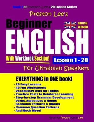 Preston Lee's Beginner English With Workbook Section Lesson 1 - 20 For Ukrainian Speakers (British Version) by Preston, Matthew