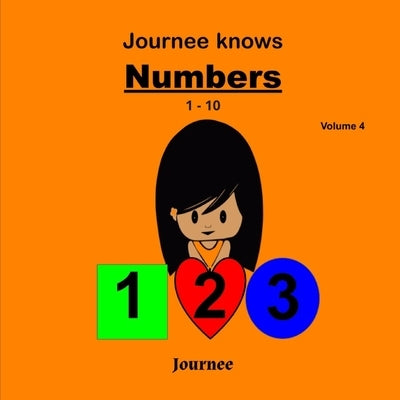 Journee Knows Numbers 1-10 Volume 4: A Fun Picture Book for Kids Ages 1-5 Year Old's - Learning To Count, Numbers 1 to 10 Theme. by Jackson, S. K.