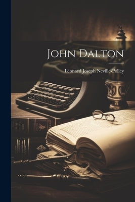 John Dalton by Neville-Polley, Leonard Joseph
