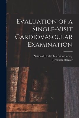 Evaluation of a Single-visit Cardiovascular Examination by National Health Interview Survey (U S )