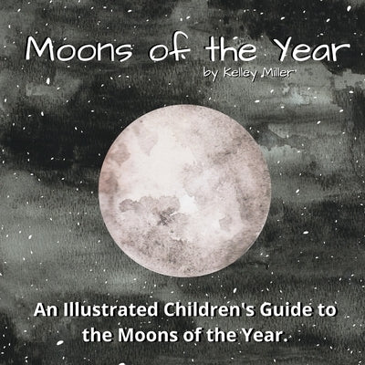 The Moons of the Year: A Children's Illustrated Introduction by Miller, Kelley