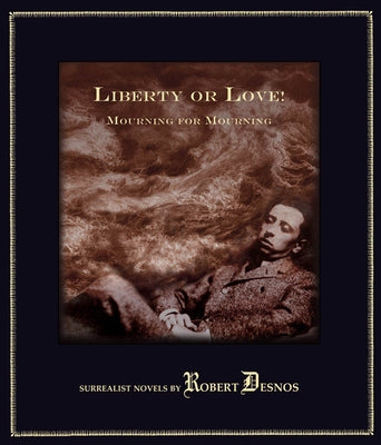 Liberty or Love! and Mourning for Mourning by Desnos, Robert