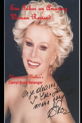 Eva Gabor an Amazing Woman Revised: Glamorous Gabor's by Sosa Belanger, Camyl