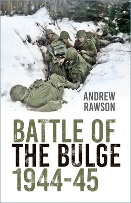 Battle of the Bulge 1944-45 by Rawson, Andrew
