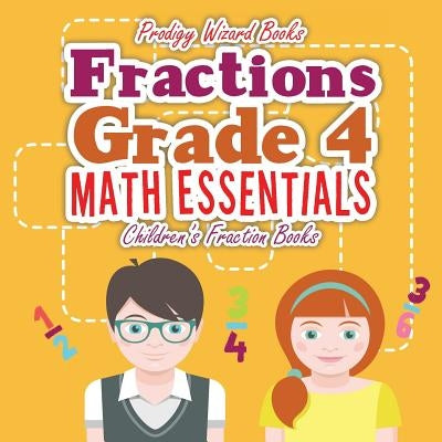 Fractions Grade 4 Math Essentials: Children's Fraction Books by Books, Prodigy Wizard